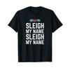 Sleigh My Name Funny Christmas Pun T-Shirt