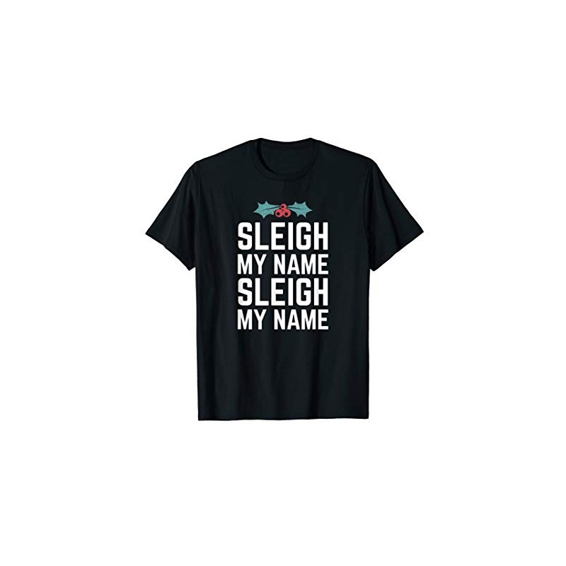 Sleigh My Name Funny Christmas Pun T-Shirt