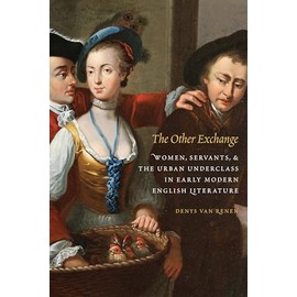 The Other Exchange: Women, Servants, and the Urban Underclass in Early Modern English Literature (Early Modern Cultural Studies)