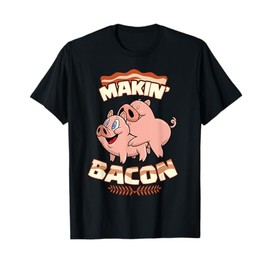 Makin' Bacon T-shirt, Pig, Funny Meatatarian, Zany Brainy T-Shirt
