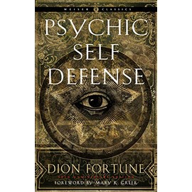 Psychic Self-Defense: The Definitive Manual for Protecting Yourself Against Paranormal Attack