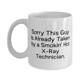 Sorry This Guy Is Already Taken'. X-ray technician 11oz 15oz Mug, Surprise X-ray technician Gifts, Cup For Friends from Friends, Funny xray technician tshirts, Funny xray technician mugs, Funny xray