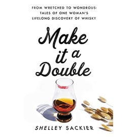 Make it a Double: From Wretched to Wondrous: Tales of One Woman's Lifelong Discovery of Whisky