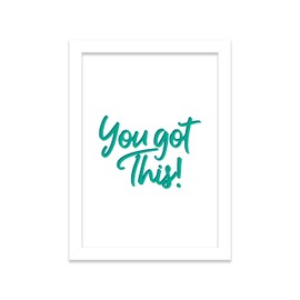 Printers Mews You Got This! Inspirational Quote A5 Print in White Frame 21 x 24.5cm (7x9.6inch)