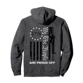 We The People Are Pissed Off - AR15 USA Gun Flag (ON BACK) Pullover Hoodie