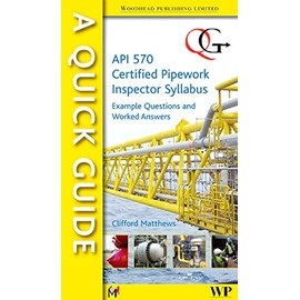 A Quick Guide to API 570 Certified Pipework Inspector Syllabus: Example Questions and Worked Answers