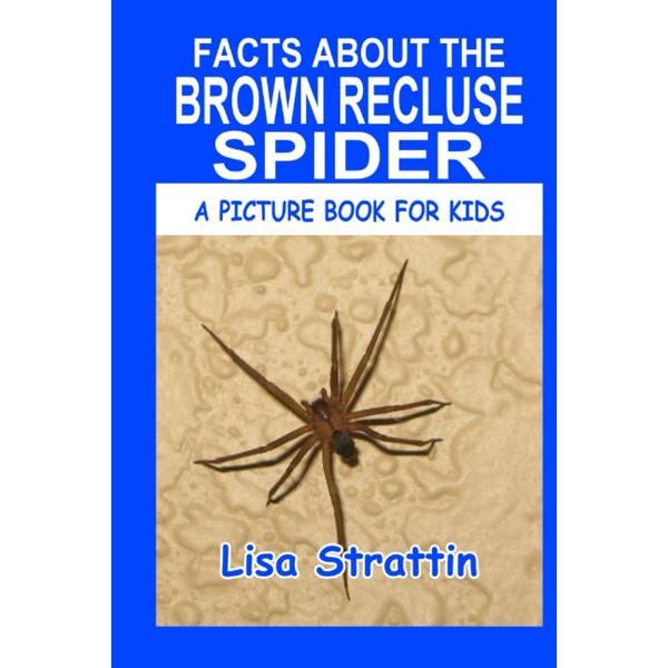 Facts About the Brown Recluse Spider (A Picture Book For