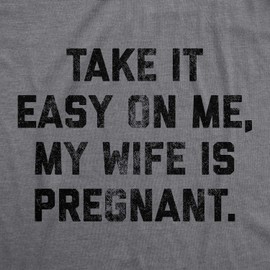 Mens Take It Easy On Me My Wife is Pregnant T Shirt Sarcastic Baby Announcement Tee Funny T Shirts Dad Joke Apparel for Men Novelty Tees for Guys Dark Grey XL