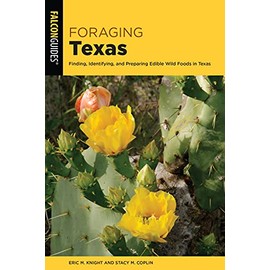 Foraging Texas: Finding, Identifying, and Preparing Edible Wild Foods in Texas (Galcon Guides)
