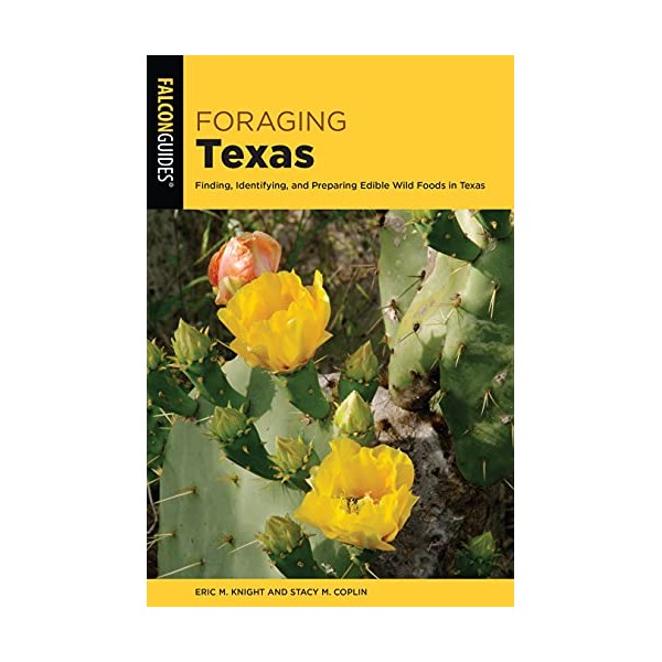 Foraging Texas: Finding, Identifying, and Preparing Edible Wild Foods in