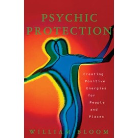 Psychic Protection: Creating Positive Energies for People and Places