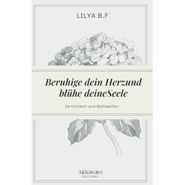 Beruhige dein Herz und blühe deine Seele