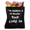 I'm Addicted to Buying Tech gadgets Funny Tech gadgets Tote
