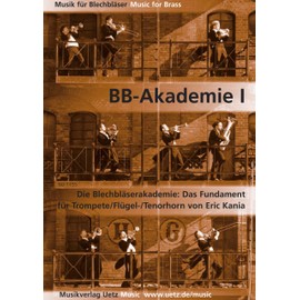 BB-Akademie I: Die Blechbläserakademie: Das Fundament. Für Trompete/Flügel-/Tenorhorn (Musik für Blechbläser)