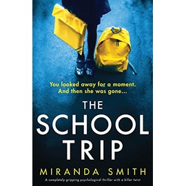 The School Trip: A completely gripping psychological thriller with a killer twist