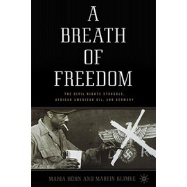 A Breath of Freedom: The Civil Rights Struggle, African American GIs, and Germany
