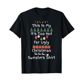 This Is My It's Too Hot For Ugly Christmas Sweaters T-Shirt