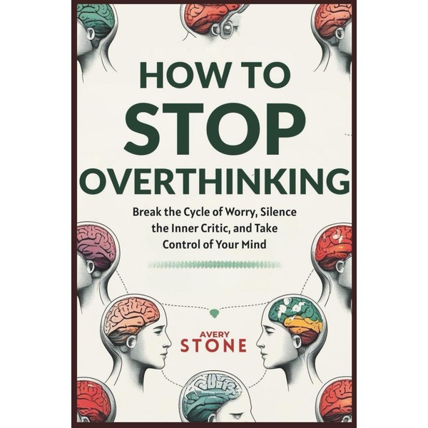 How to Stop Overthinking: Break the Cycle of Worry, Silence