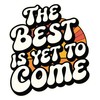 The Best is Yet to Come Sticker – 1 PC