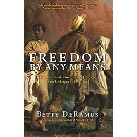 Freedom by Any Means: True Stories of Cunning and Courage on the Underground Railroad