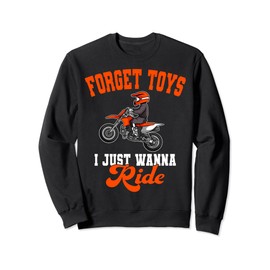 Forget Toys I Just Wanna Ride Motocross Rider Dirt Bike Sweatshirt