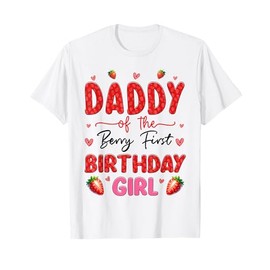 Daddy Of The Berry Sweet First Birthday Strawberry Girl T-Shirt