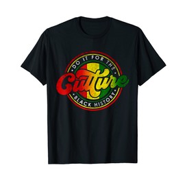 Do It For-The Culture Black History Juneteenth Afro African T-Shirt