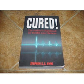 Cured! The Insider's Handbook for Health Care Reform