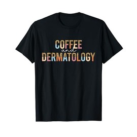 Dermatology And Coffee Dermatology Dermatologist T-Shirt