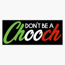 Generic Don't Be A Chooch Italian Joke Slang Gift Sticker Decal Bumper Sticker 5 inches