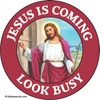 Jesus is coming. Look busy. - ROUND MAGNET