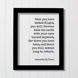 Leonardo da Vinci - Once you have tasted flight, walk the earth with your eyes turned skyward