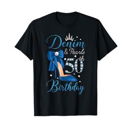 Denim and Pearls 50th Birthday Party Women Ladies 50 Yrs Old T-Shirt