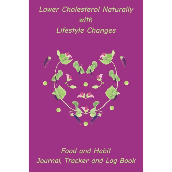 Lower Cholesterol Naturally with Lifestyle Changes: Food and Habit Journal,