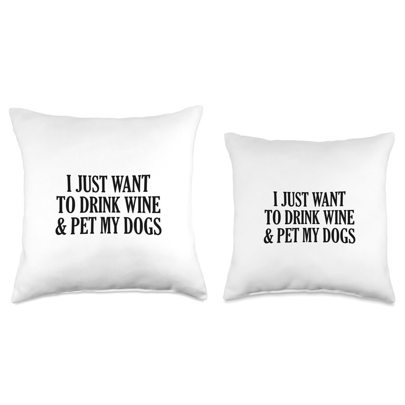 I Just Want To Drink Wine And Pet My Dogs