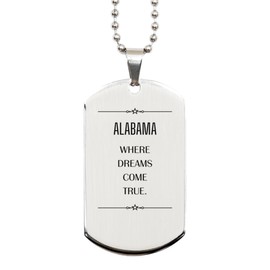 Birthday Unique Gifts for Alabama Lovers, Unique Inspirational Gifts from Friends, Alabama Where Dreams Come True Dog Tag
