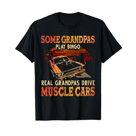 Some Grandpas Play Bingo Real Grandpas Drive Muscle Cars T-Shirt