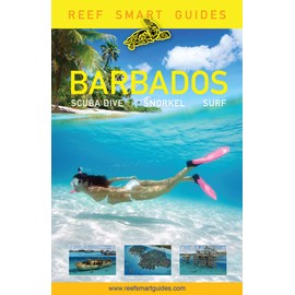 Reef Smart Guides Barbados: Scuba Dive. Snorkel. Surf. (Best Diving Spots in the Caribbean's Barbados)