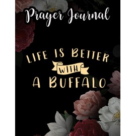 Life Is Better With A Buffalo Lover Gift Christmas Nice Prayer Journal: For Women, Catholic Gifts,8.5x11 in, Jesus Calling Calander, Guided Journal, Jesus Gifts