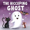 The Hiccuping Ghost: A Sweet and Silly Tale of One