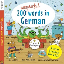 Learn German for kids: 200 wonderful words in German: First bilingual German English word book for children: clothes, colours, food, transport, ... the Story Powered Language learning method)