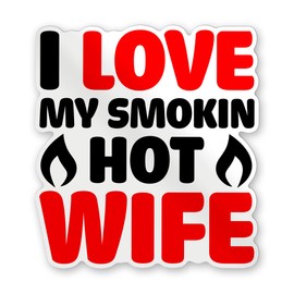 I Love My Smokin Hot Wife Sticker, Waterproof Vinyl Decal Sticker for Tumbler Cup, Laptop, Phones, Helmets, Boats, Hardhats and Vehicles, Size 5"