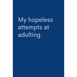 My Hopeless Attempts At Adulting: Lined Notebook