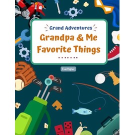 Grandpa & Me Favorite Things!: 100+ Fun Questions & Activities for Kids to Bond with their Grandfathers