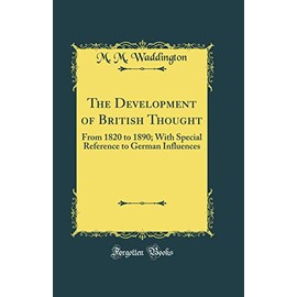 The Development of British Thought: From 1820 to 1890; With Special Reference to German Influences (Classic Reprint)