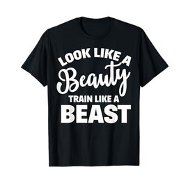Look Like A Beauty Train Like A Beast Workout Gym Fitness T-Shirt