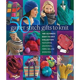 50 Garter Stitch Gifts to Knit: The Ultimate Easy-to-Knit Collection Featuring Universal Yarn Deluxe Worsted