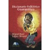 Diccionario Folklórico Guaranítico (Spanish Edition)