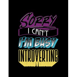 Introvert Gift Sorry I Cant Im Very Busy Introverting Funny Introvert: Notebook 8.5"x11"