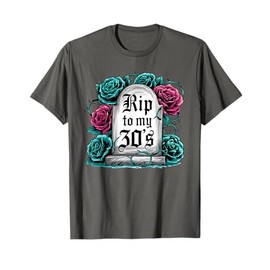 RIP to My 30's Funny Gothic Floral Tombstone Birthday Design T-Shirt